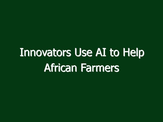 innovators use ai to help african farmers 2756 00624 in Innovators Use AI to Help African Farmers