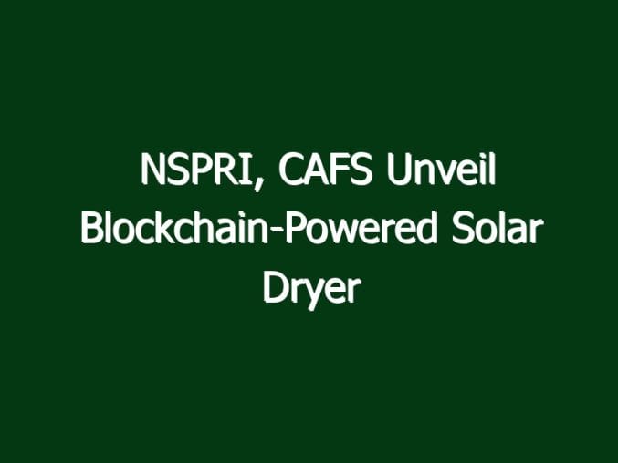 nspri cafs unveil blockchain powered solar dryer to cut nigerias post harvest food losses 3052 13338 in NSPRI, CAFS Unveil Blockchain-Powered Solar Dryer to Cut Nigeria's Post-Harvest Food Losses